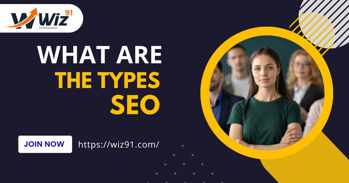 WHAT ARE THE TYPES OF SEO - wiz91 technologies